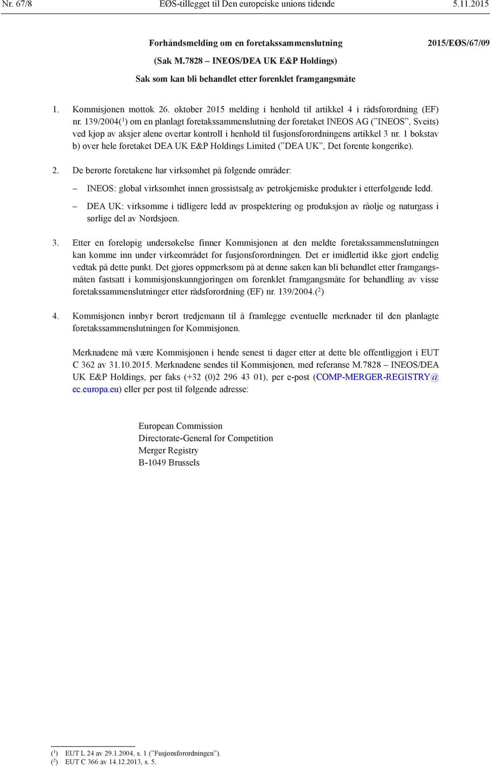 139/2004( 1 ) om en planlagt foretakssammenslutning der foretaket INEOS AG ( INEOS, Sveits) ved kjøp av aksjer alene overtar kontroll i henhold til fusjonsforordningens artikkel 3 nr.