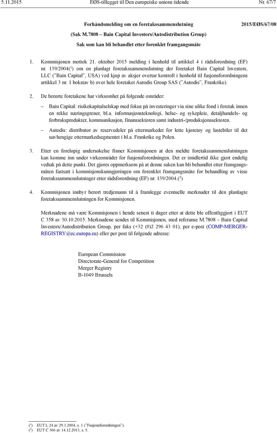 139/2004( 1 ) om en planlagt foretakssammenslutning der foretaket Bain Capital Investors, LLC ( Bain Capital, USA) ved kjøp av aksjer overtar kontroll i henhold til fusjonsforordningens artikkel 3 nr.