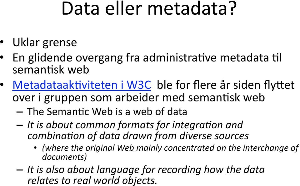 siden flytet over i gruppen som arbeider med seman&sk web The Seman&c Web is a web of data It is about common formats