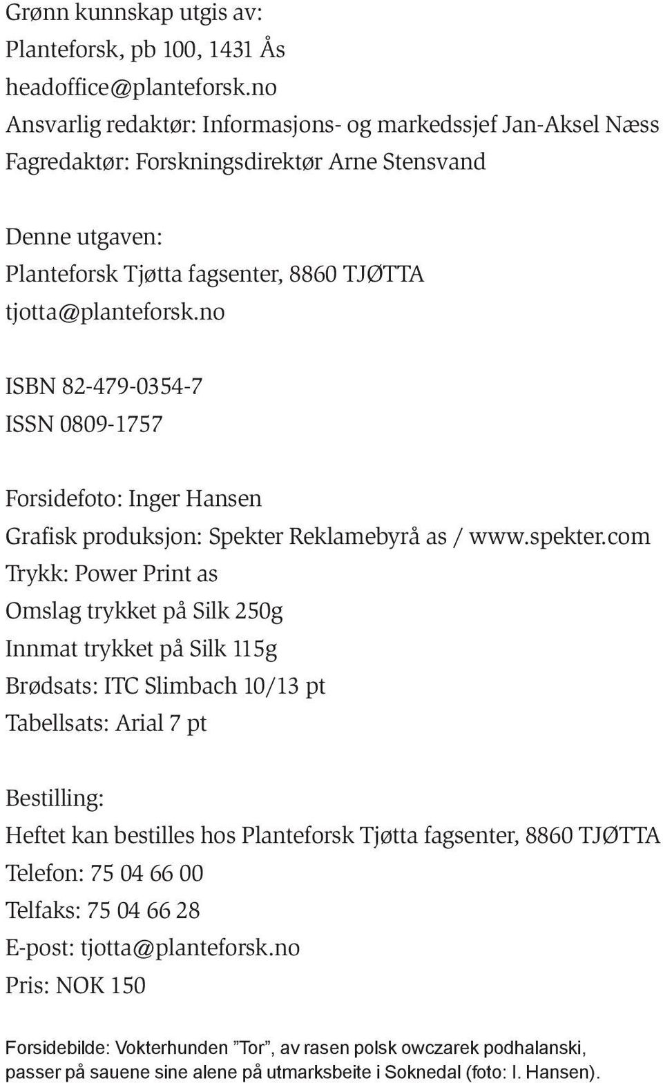 no ISBN 82-479-0354-7 ISSN 0809-1757 Forsidefoto: Inger Hansen Grafisk produksjon: Spekter Reklamebyrå as / www.spekter.