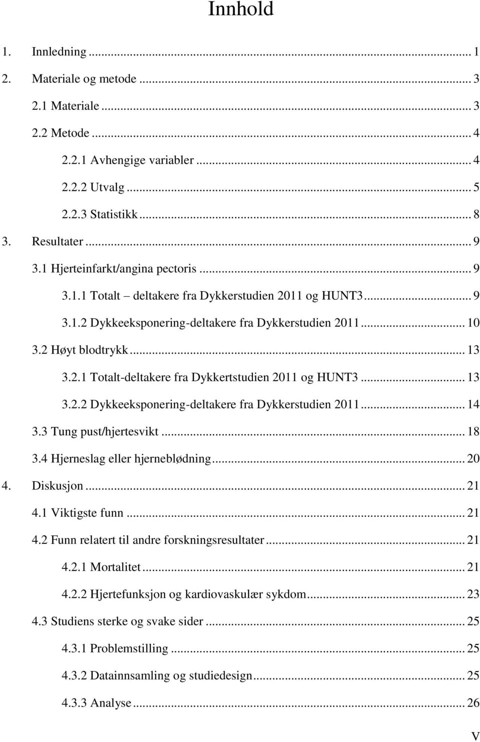 .. 13 3.2.2 Dykkeeksponering-deltakere fra Dykkerstudien 2011... 14 3.3 Tung pust/hjertesvikt... 18 3.4 Hjerneslag eller hjerneblødning... 20 4. Diskusjon... 21 4.