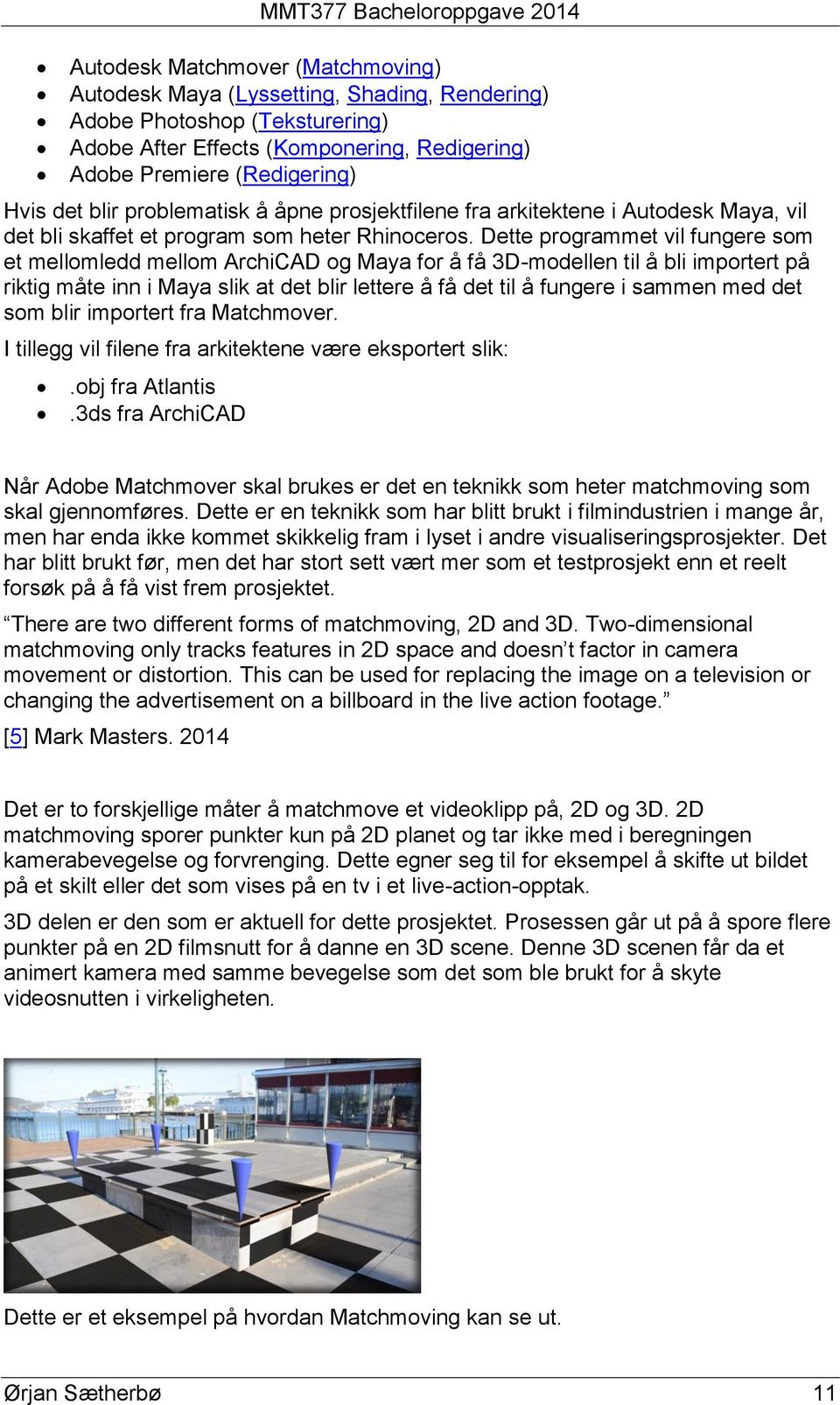 Dette programmet vil fungere som et mellomledd mellom ArchiCAD og Maya for å få 3D-modellen til å bli importert på riktig måte inn i Maya slik at det blir lettere å få det til å fungere i sammen med