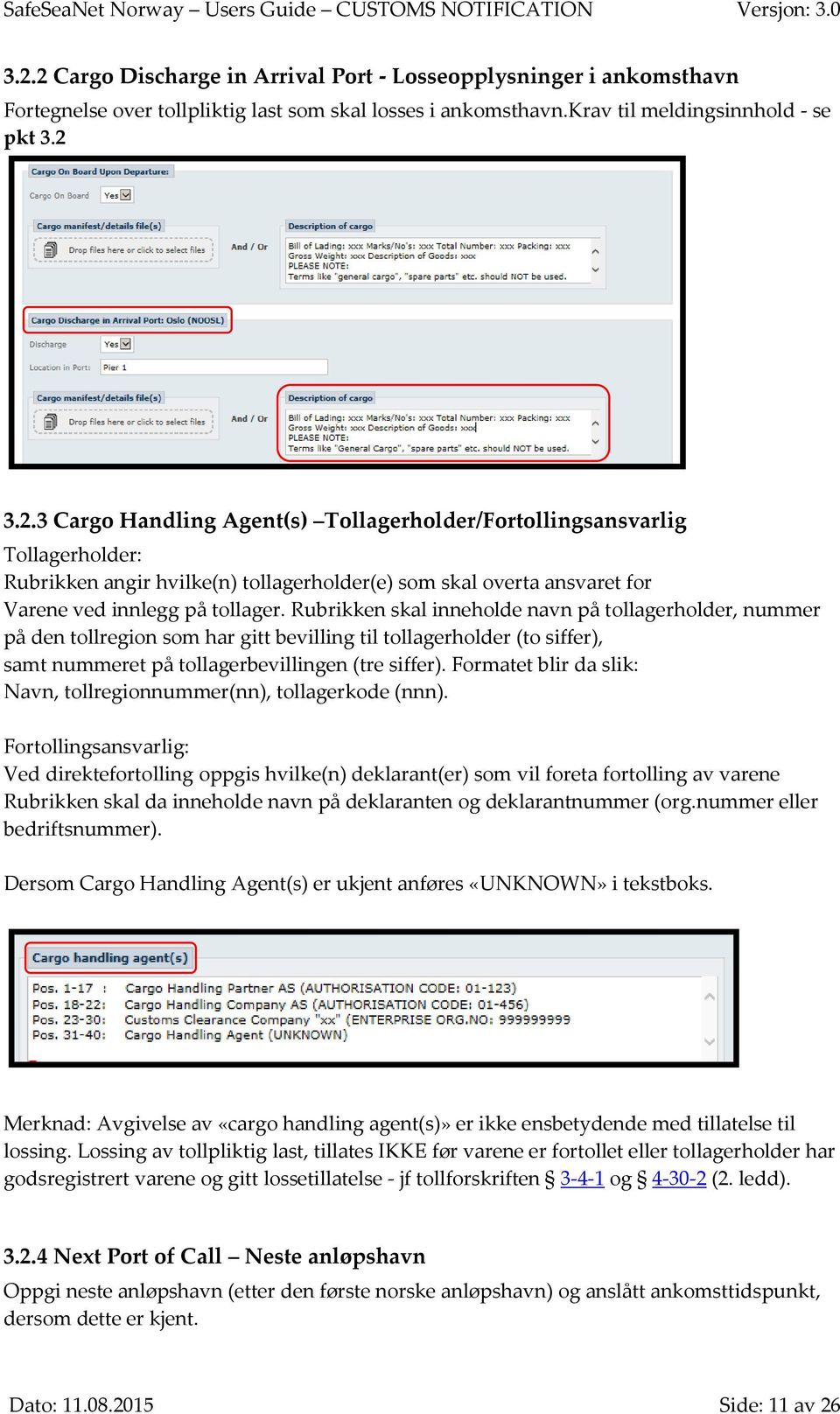 Formatet blir da slik: Navn, tollregionnummer(nn), tollagerkode (nnn).