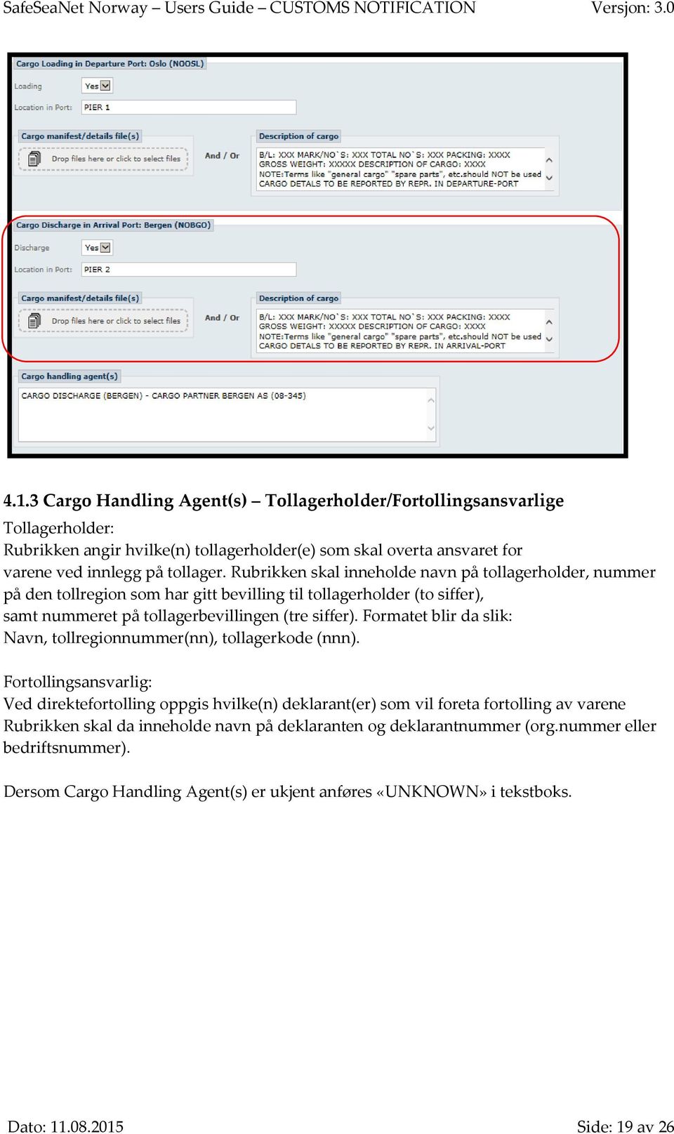 Formatet blir da slik: Navn, tollregionnummer(nn), tollagerkode (nnn).