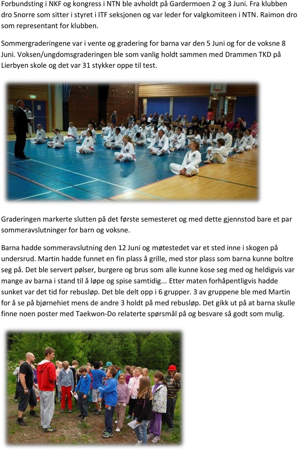 Voksen/ungdomsgraderingen ble som vanlig holdt sammen med Drammen TKD på Lierbyen skole og det var 31 stykker oppe til test.