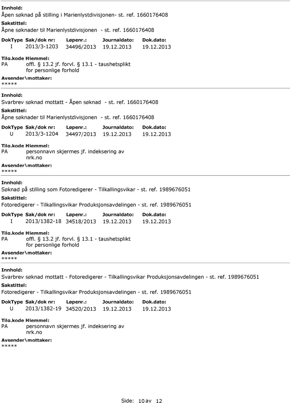 1660176408 2013/3-1204 34497/2013 Søknad på stilling som Fotoredigerer - Tilkallingsvikar - st. ref.