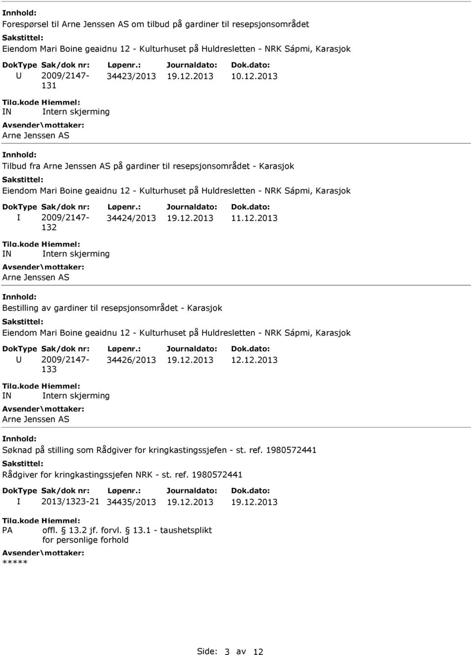 2013 N ntern skjerming Arne Jenssen AS Bestilling av gardiner til resepsjonsområdet - Karasjok 133 34426/2013 12.