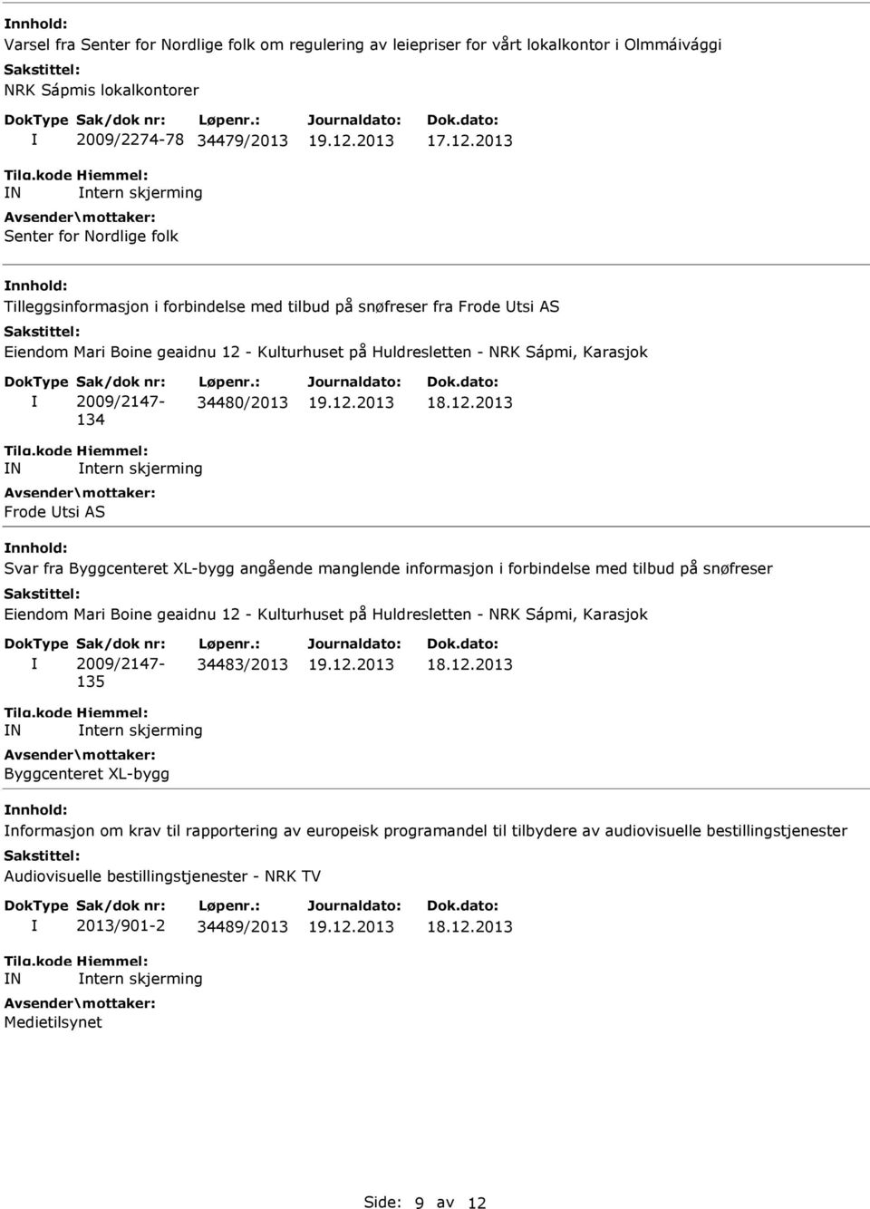 12.2013 N ntern skjerming Byggcenteret XL-bygg nformasjon om krav til rapportering av europeisk programandel til tilbydere av audiovisuelle bestillingstjenester Audiovisuelle