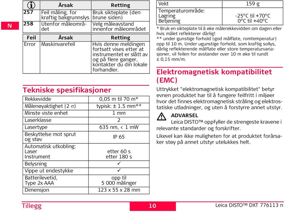 Tekniske spesifikasjoner Rekkevidde 0,05 m til 70 m* Målenøyaktighet (2 σ) typisk: ± 1.