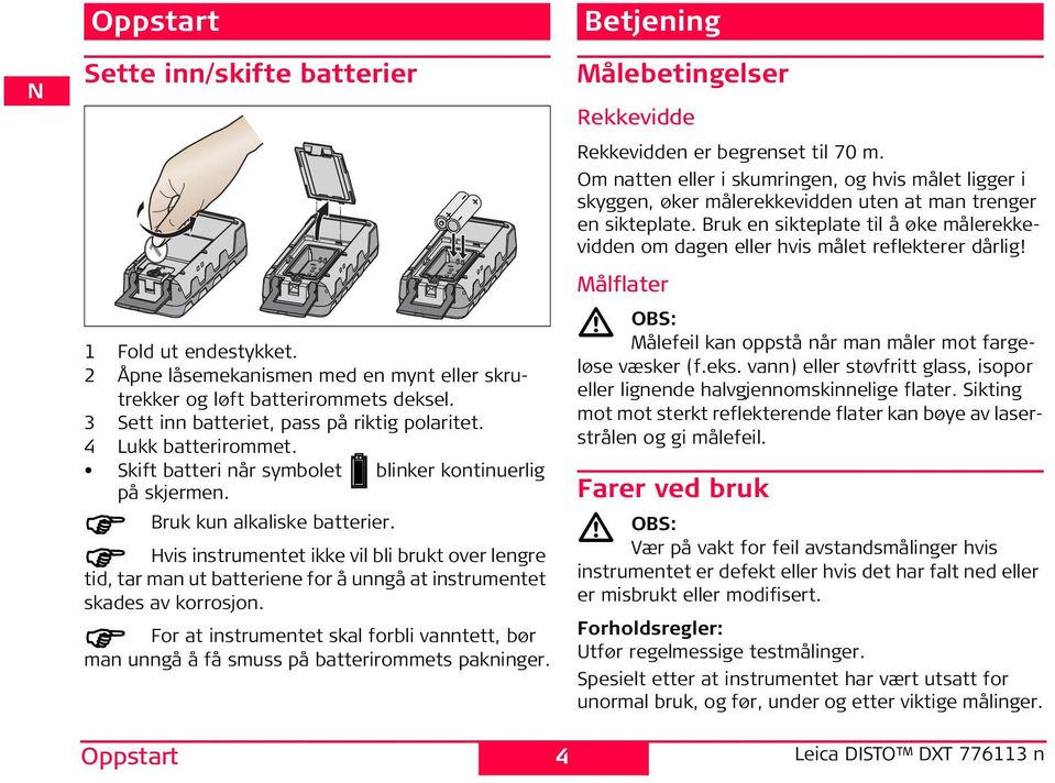 vis instrumentet ikke vil bli brukt over lengre tid, tar man ut batteriene for å unngå at instrumentet skades av korrosjon.