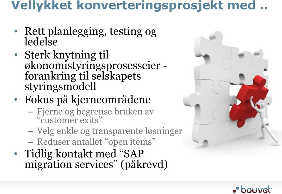 forankring til selskapets styringsmodell Fokus på kjerneområdene Fjerne og begrense