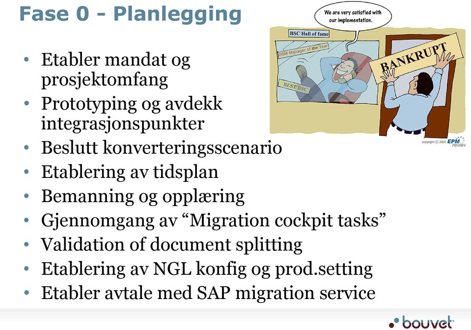 Bemanning og opplæring Gjennomgang av Migration cockpit tasks Validation of