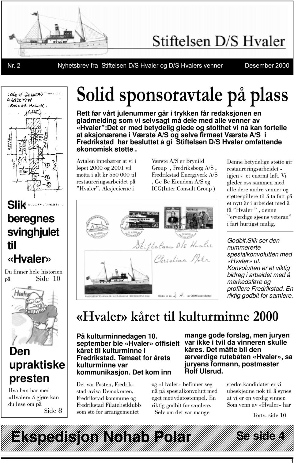 På kulturminnedagen 10. september ble «Hvaler» offisielt kåret til kulturminne i Fredrikstad. Temaet for årets kulturminne var kommunikasjon. Det kom inn Godbit.
