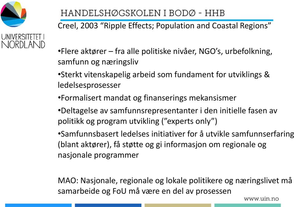 den initielle fasen av politikk og program utvikling ( experts only ) Samfunnsbasert ledelses initiativer for å utvikle samfunnserfaring (blant aktører), få