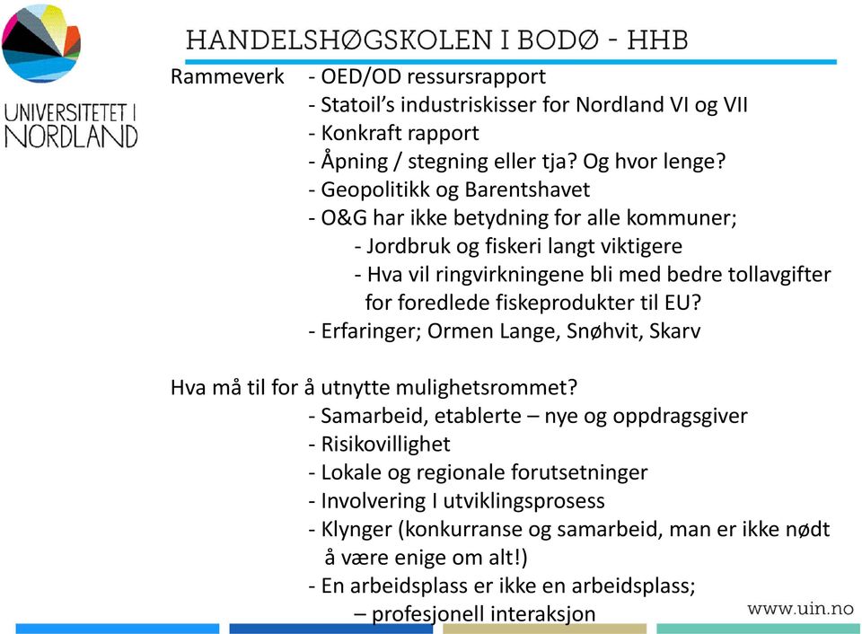 foredlede fiskeprodukter til EU? - Erfaringer; Ormen Lange, Snøhvit, Skarv Hva må til for å utnytte mulighetsrommet?