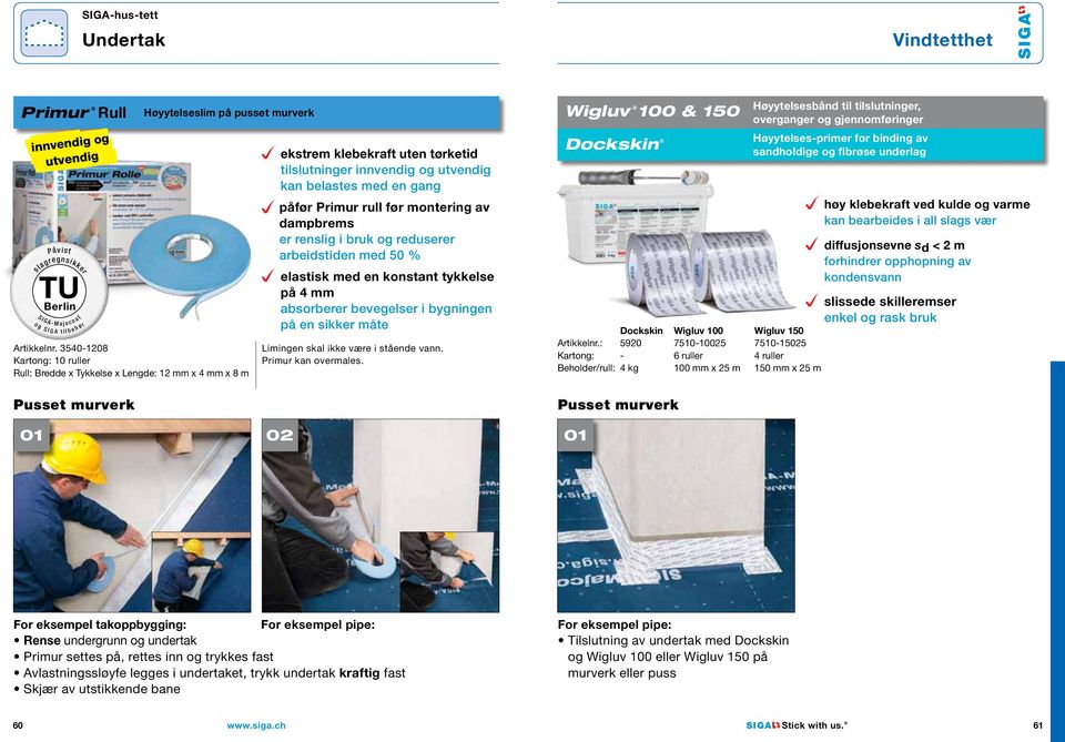 montering av dampbrems er renslig i bruk og reduserer arbeidstiden med 50 % elastisk med en konstant tykkelse på 4 mm absorberer bevegelser i bygningen på en sikker måte Limingen skal ikke være i