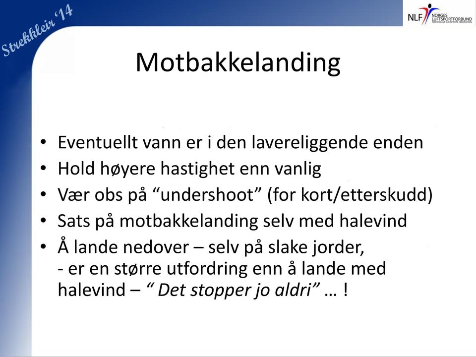 Sats på motbakkelanding selv med halevind Å lande nedover selv på slake