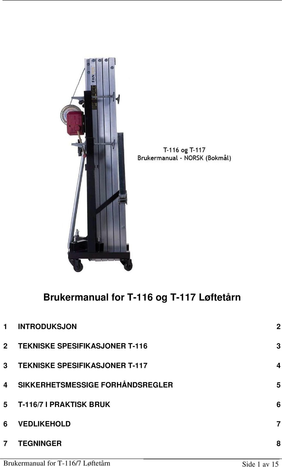 4 SIKKERHETSMESSIGE FORHÅNDSREGLER 5 5 T-116/7 I PRAKTISK BRUK 6 6