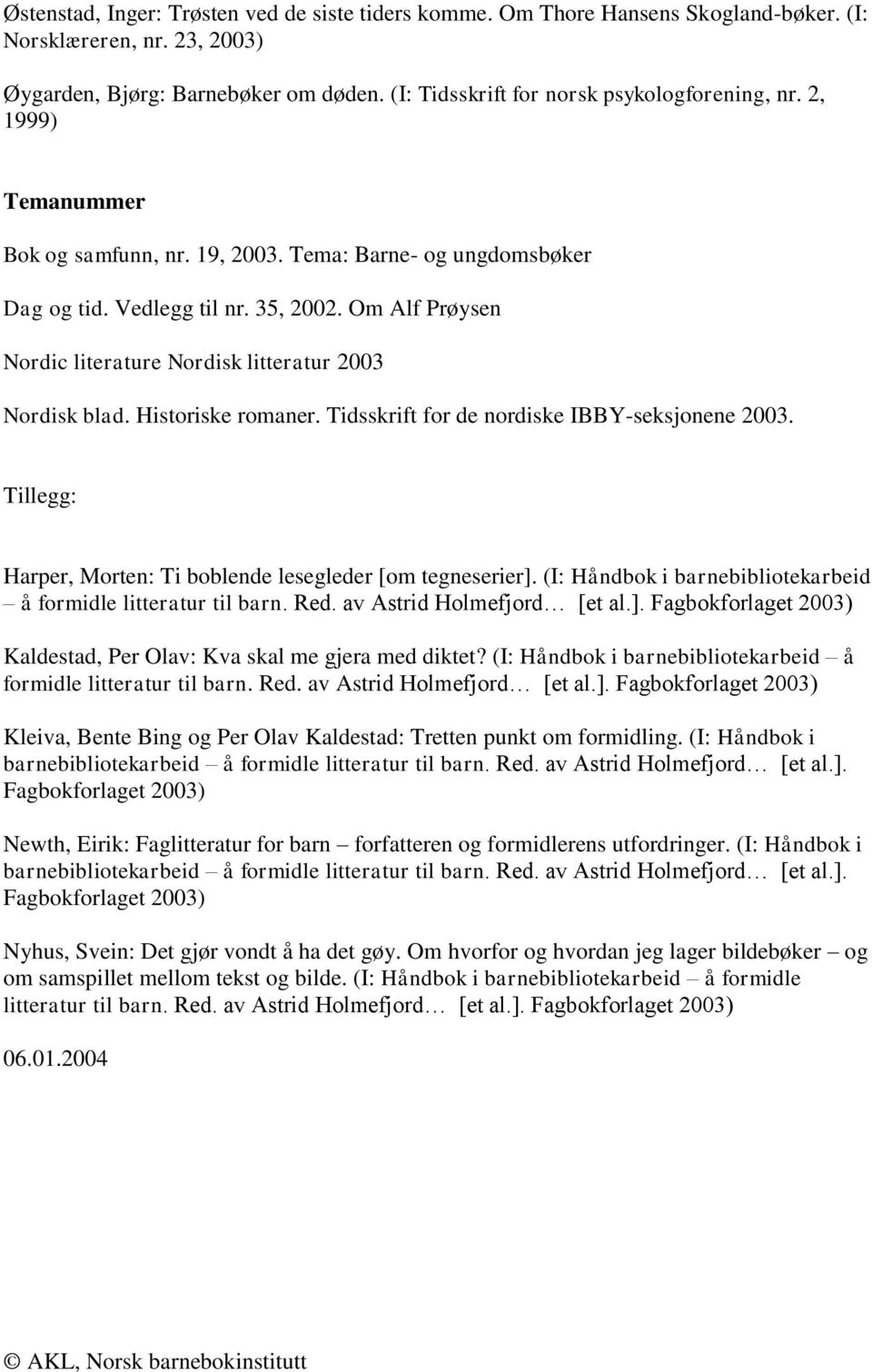Historiske romaner. Tidsskrift for de nordiske IBBY-seksjonene 2003. Tillegg: Harper, Morten: Ti boblende lesegleder [om tegneserier].