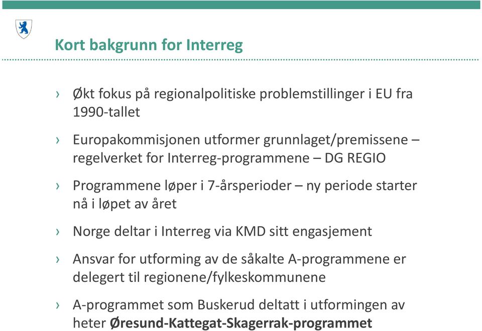 i løpet av året Norge deltar i Interreg via KMD sitt engasjement Ansvar for utforming av de såkalte A-programmene er