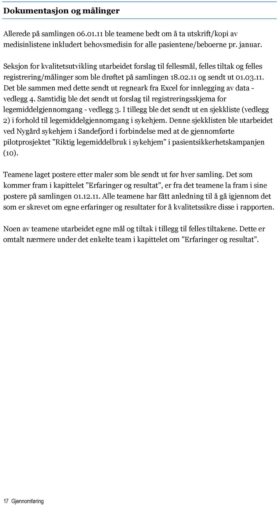 og sendt ut 01.03.11. Det ble sammen med dette sendt ut regneark fra Excel for innlegging av data - vedlegg 4.