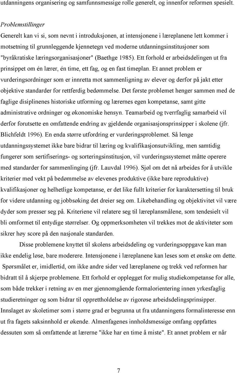 "byråkratiske læringsorganisasjoner" (Baethge 1985). Ett forhold er arbeidsdelingen ut fra prinsippet om én lærer, én time, ett fag, og en fast timeplan.