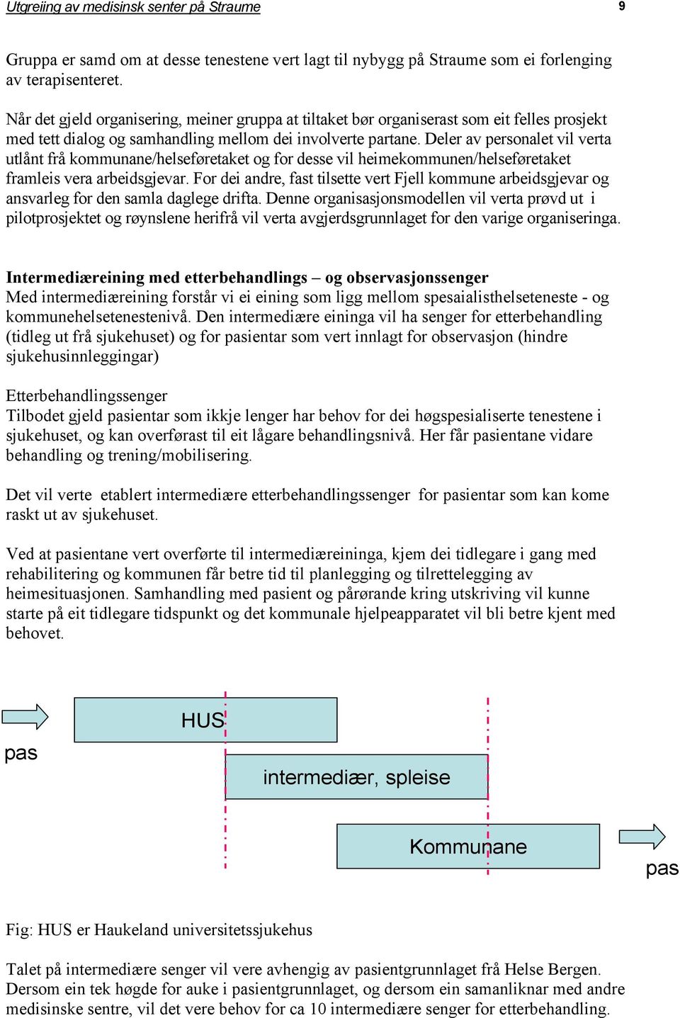 Deler av personalet vil verta utlånt frå kommunane/helseføretaket og for desse vil heimekommunen/helseføretaket framleis vera arbeidsgjevar.