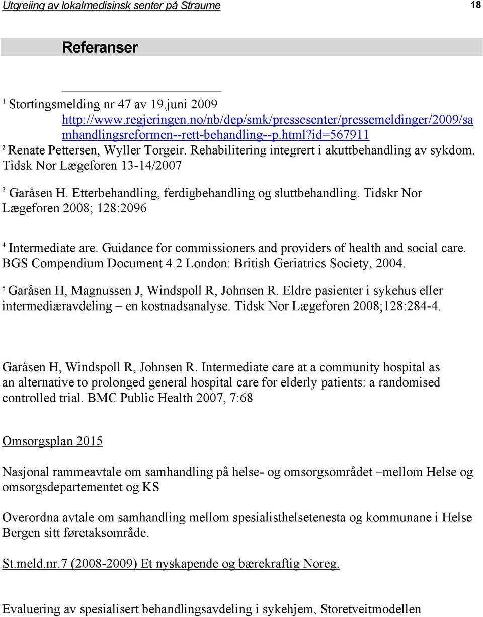 Tidsk Nor Lægeforen 13-14/2007 3 Garåsen H. Etterbehandling, ferdigbehandling og sluttbehandling. Tidskr Nor Lægeforen 2008; 128:2096 4 Intermediate are.