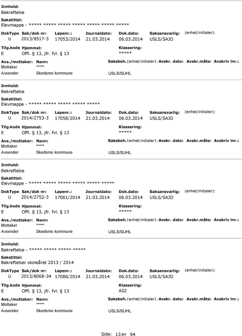 : SLS/SHL Bekreftelse levmappe - 2014/2752-3 17061/2014 06.03.2014 SLS/SJO vs./mottaker: Navn: Saksbeh. vskr. dato: vskr.måte: vskriv lnr.