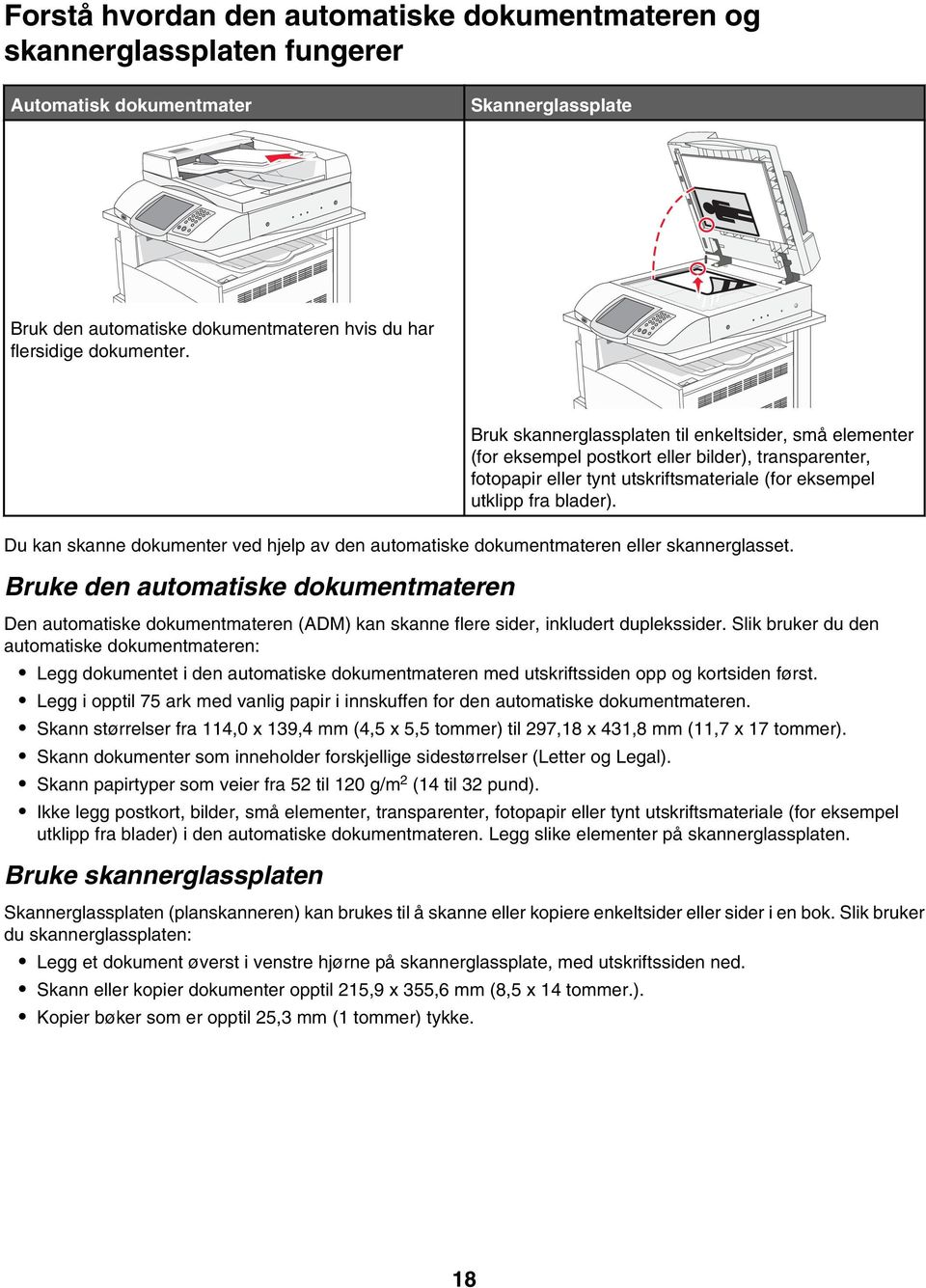 Du kan skanne dokumenter ved hjelp av den automatiske dokumentmateren eller skannerglasset.