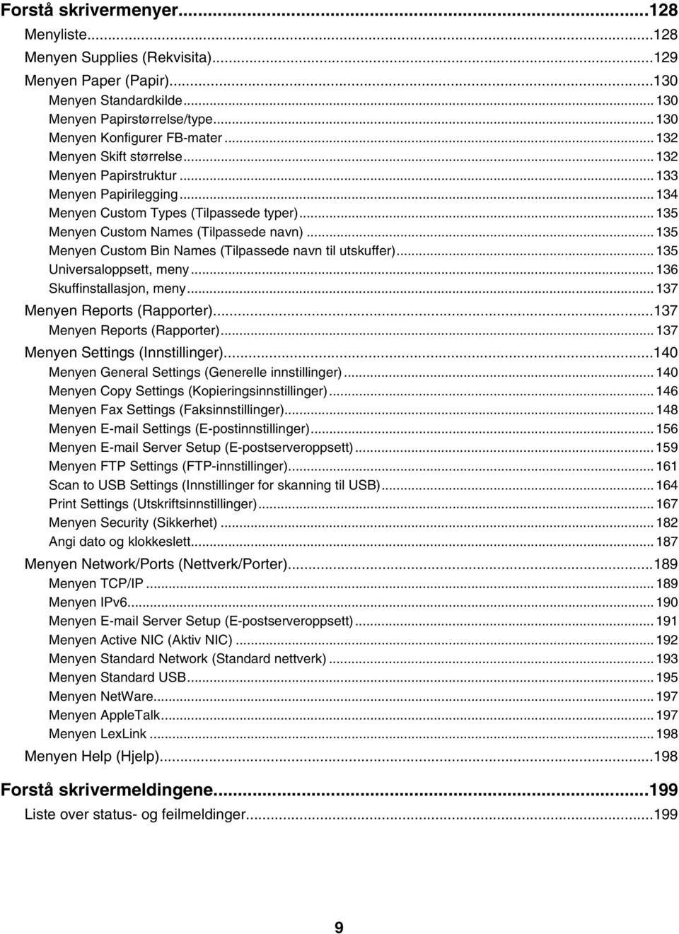 ..135 Menyen Custom Bin Names (Tilpassede navn til utskuffer)...135 Universaloppsett, meny...136 Skuffinstallasjon, meny...137 Menyen Reports (Rapporter)...137 Menyen Reports (Rapporter)...137 Menyen Settings (Innstillinger).