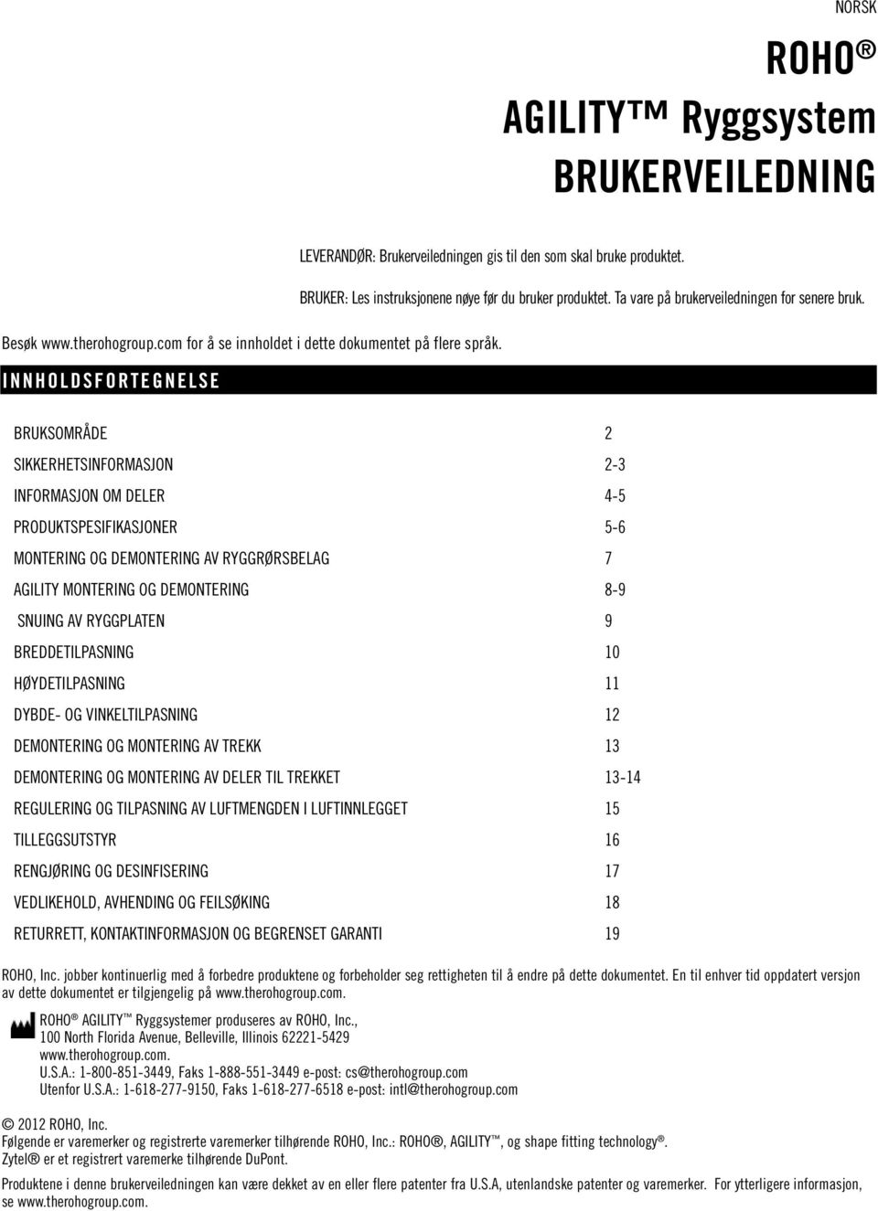 INNHOLDSFORTEGNELSE BRUKSOMRÅDE 2 SIKKERHETSINFORMASJON 2-3 INFORMASJON OM DELER 4-5 PRODUKTSPESIFIKASJONER 5-6 MONTERING OG DEMONTERING AV RYGGRØRSBELAG 7 AGILITY MONTERING OG DEMONTERING 8-9 SNUING