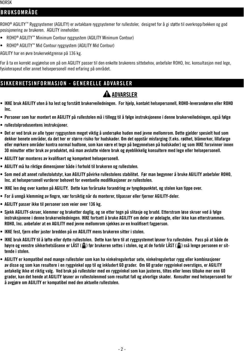 For å ta en korrekt avgjørelse om på om AGILITY passer til den enkelte brukerens sittebehov, anbefaler ROHO, Inc.