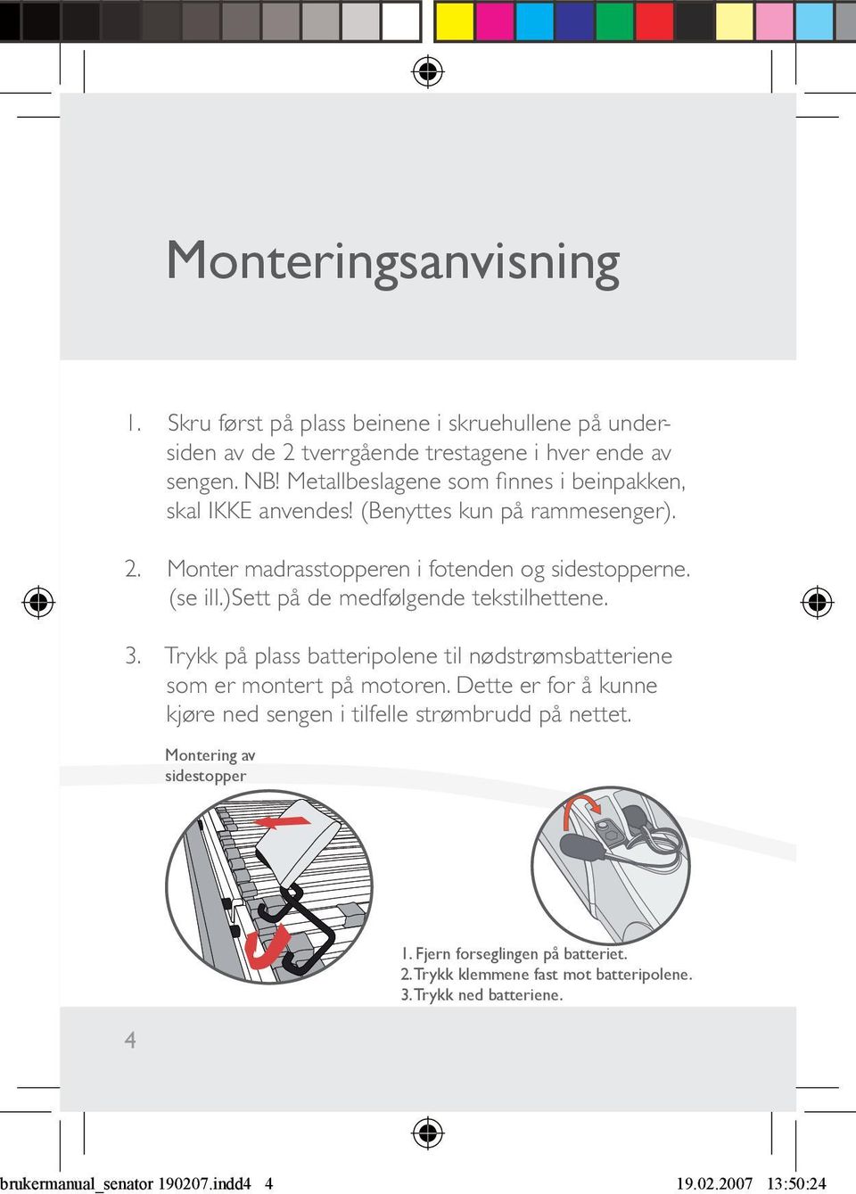 )sett på de medfølgende tekstilhettene. 3. Trykk på plass batteripolene til nødstrømsbatteriene som er montert på motoren.