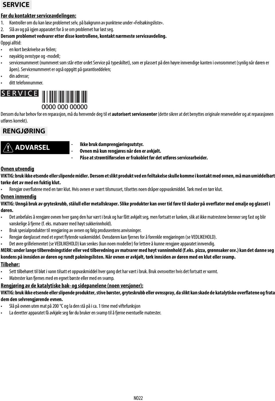 Oppgi alltid: en kort beskrivelse av feilen; nøyaktig ovnstype og -modell; servicenummeret (nummeret som står etter ordet Service på typeskiltet), som er plassert på den høyre innvendige kanten i