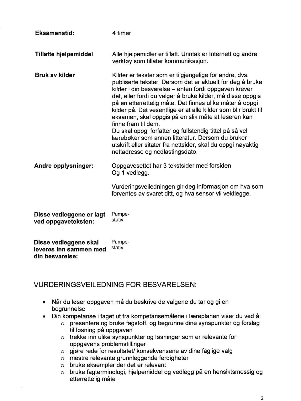 Dersom det er aktuelt for deg å bruke kilder i din besvarelse - enten fordi oppgaven krever det, eller fordi du velger å bruke kilder, må disse oppgis på en etterrettelig måte.