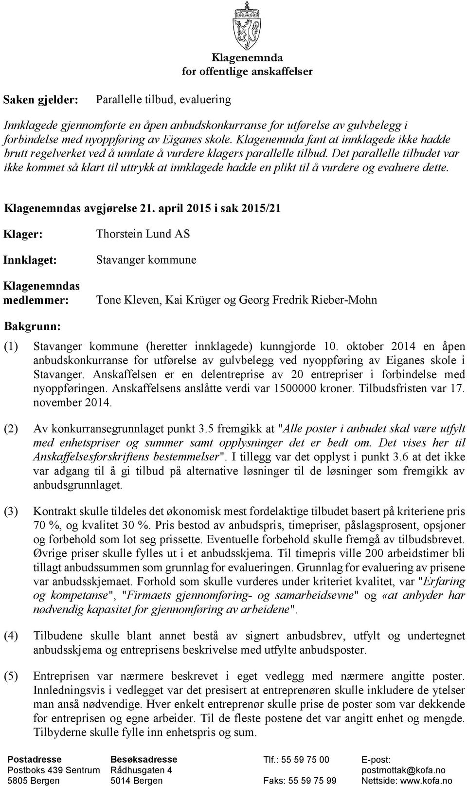 Det parallelle tilbudet var ikke kommet så klart til uttrykk at innklagede hadde en plikt til å vurdere og evaluere dette. Klagenemndas avgjørelse 21.