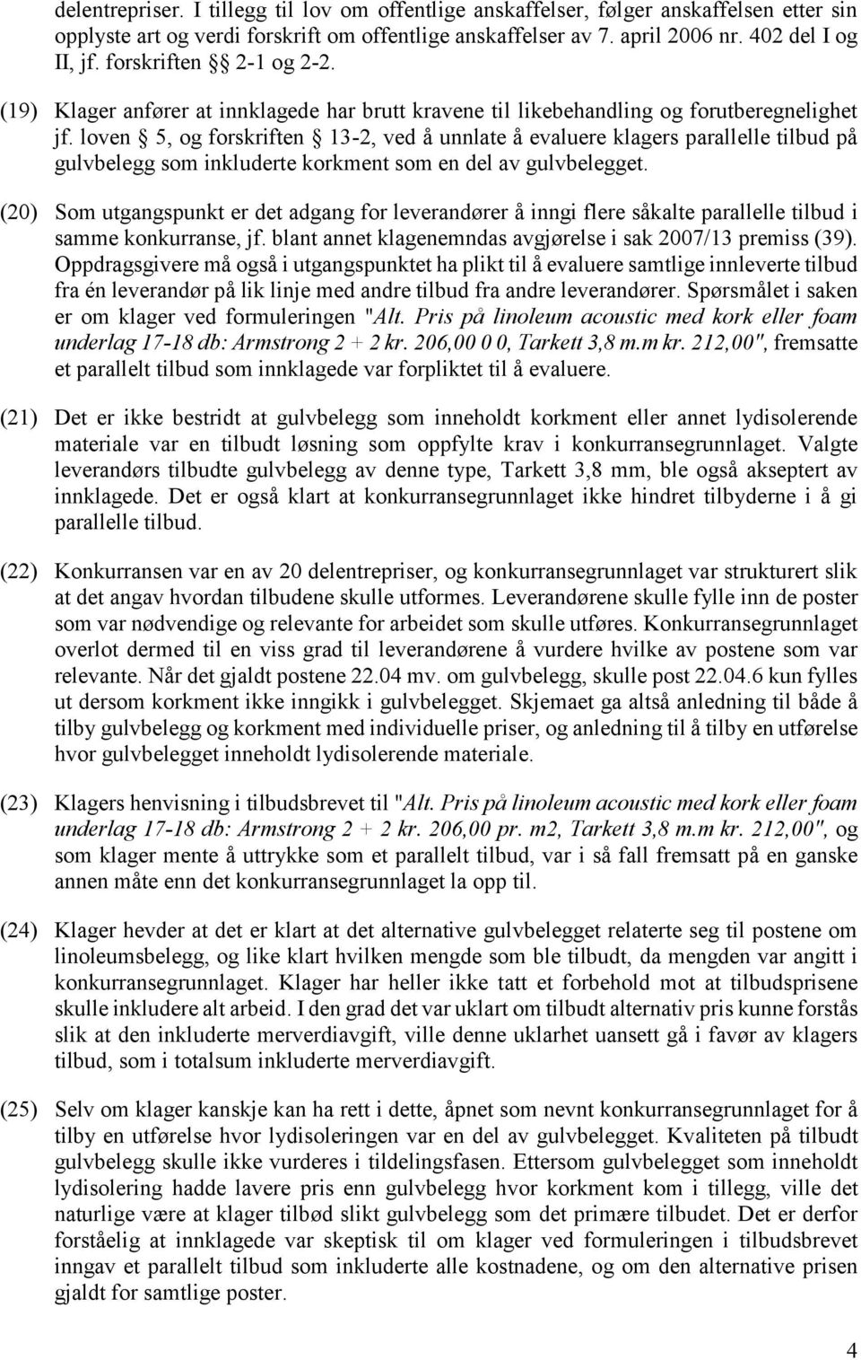 loven 5, og forskriften 13-2, ved å unnlate å evaluere klagers parallelle tilbud på gulvbelegg som inkluderte korkment som en del av gulvbelegget.