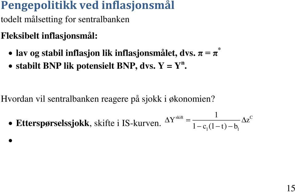 π = π * stabilt BNP lik potesielt BNP, dvs. Y = Y.