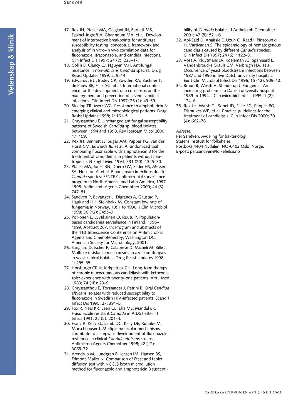 infections. Clin Infect Dis 1997; 24 (2): 235 47. 18. Collin B, Clancy CJ, Nguyen MH. Antifungal resistance in non-albicans Candida species. Drug Resist Updates 1999; 2: 9 14. 19. Edwards JE Jr, Bodey GP, Bowden RA, Buchner T, de Pauw BE, Filler SG, et al.