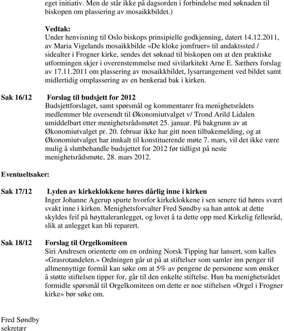 sivilarkitekt Arne E. Sæthers forslag av 17.11.2011 om plassering av mosaikkbildet, lysarrangement ved bildet samt midlertidig omplassering av en benkerad bak i kirken.