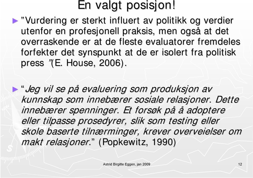 evaluatorer fremdeles forfekter det synspunkt at de er isolert fra politisk press (E. House, 2006).