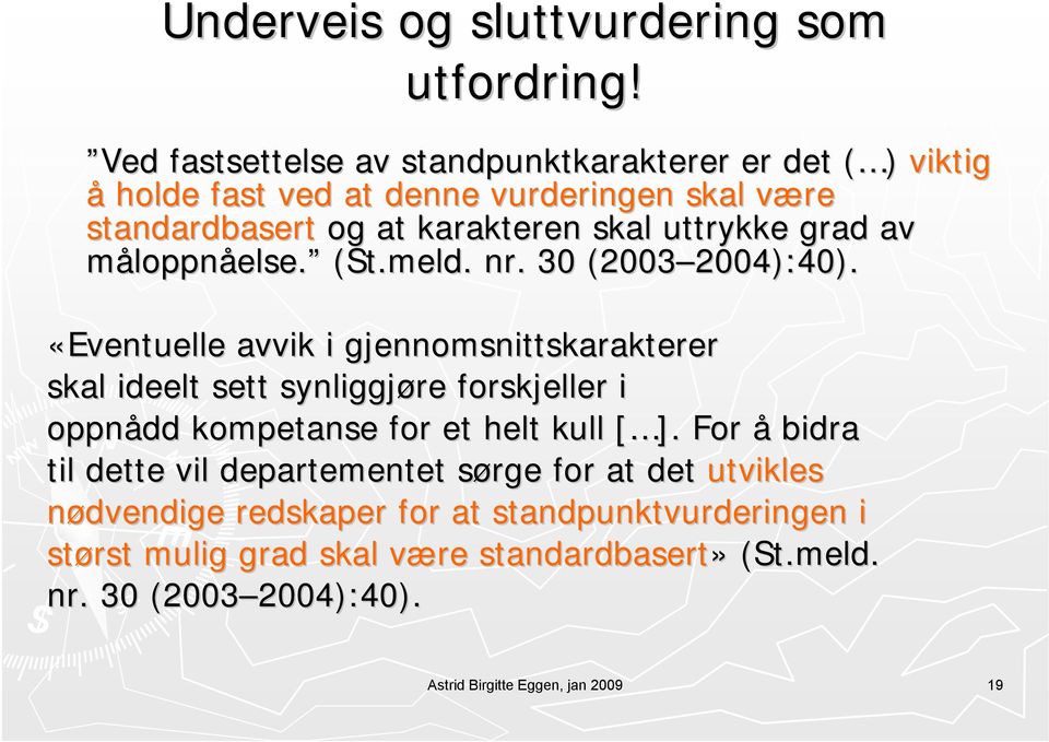 av måloppnåelse. else. (St.meld. nr. 30 (2003 2004):40).