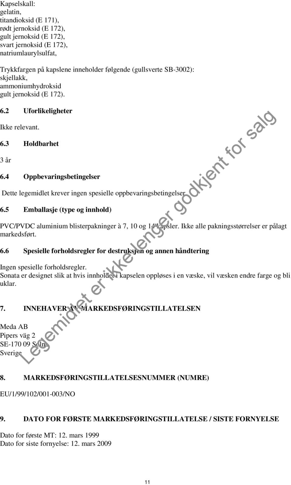 4 Oppbevaringsbetingelser Dette legemidlet krever ingen spesielle oppbevaringsbetingelser. 6.5 Emballasje (type og innhold) PVC/PVDC aluminium blisterpakninger à 7, 10 og 14 kapsler.