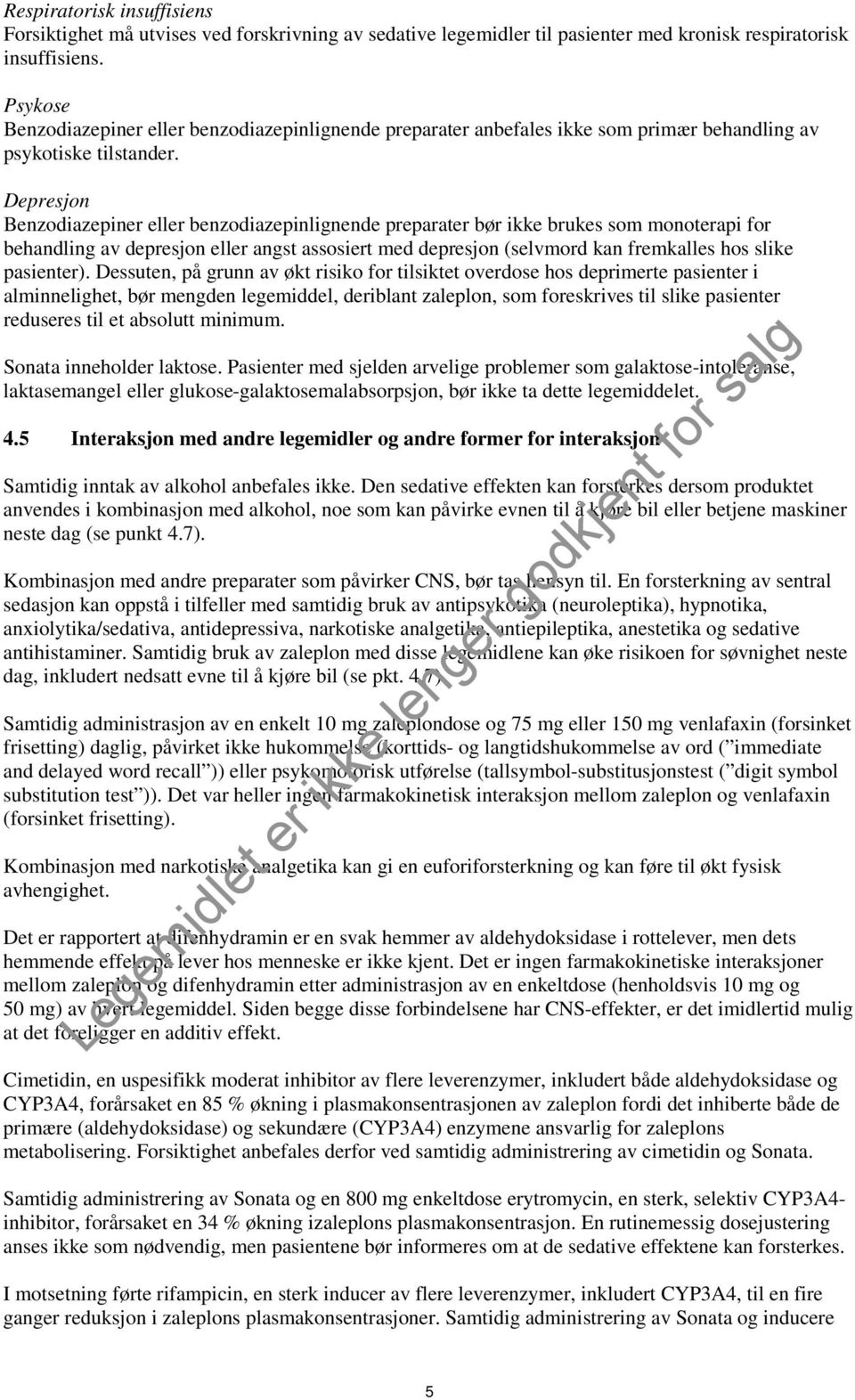 Depresjon Benzodiazepiner eller benzodiazepinlignende preparater bør ikke brukes som monoterapi for behandling av depresjon eller angst assosiert med depresjon (selvmord kan fremkalles hos slike