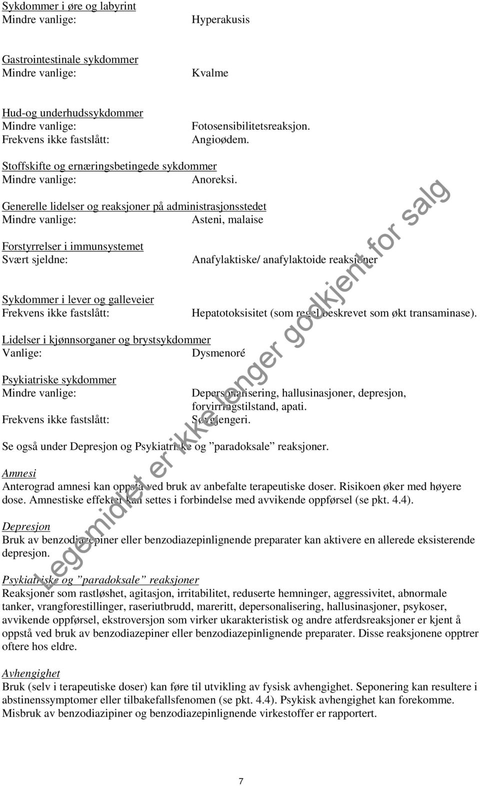 Generelle lidelser og reaksjoner på administrasjonsstedet Mindre vanlige: Asteni, malaise Forstyrrelser i immunsystemet Svært sjeldne: Sykdommer i lever og galleveier Frekvens ikke fastslått: