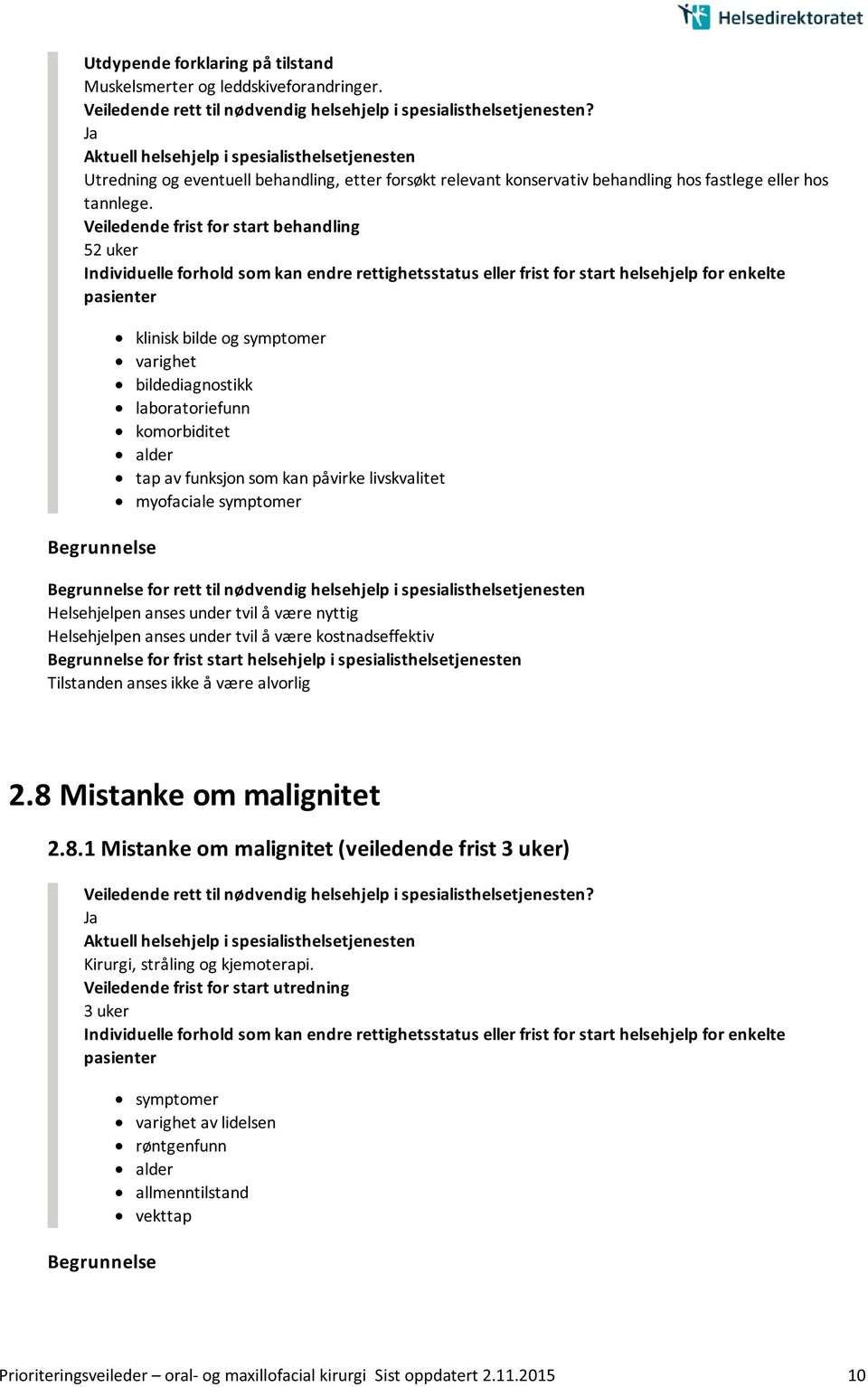 spesialisthelsetjenesten Helsehjelpen anses under tvil å være nyttig Helsehjelpen anses under tvil å være kostnadseffektiv Tilstanden anses ikke å være alvorlig 2.8 