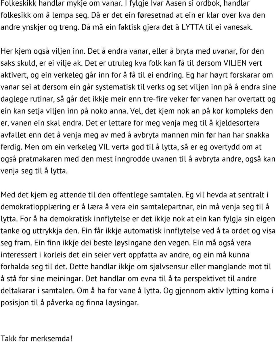 Det er utruleg kva folk kan få til dersom VILJEN vert aktivert, og ein verkeleg går inn for å få til ei endring.