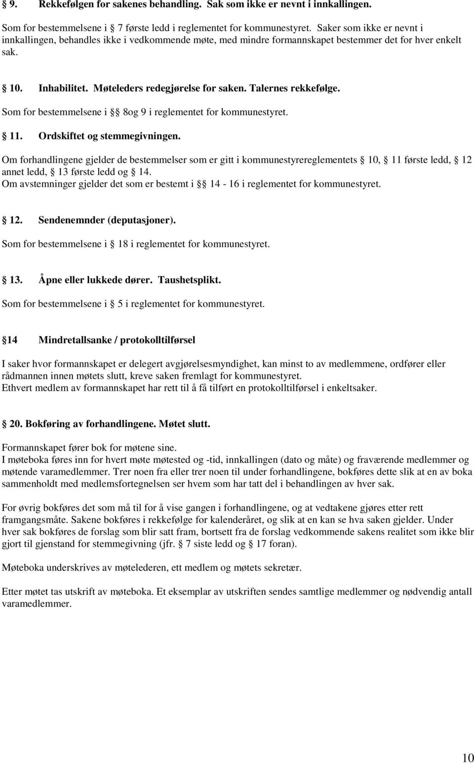 Talernes rekkefølge. Som for bestemmelsene i 8og 9 i reglementet for kommunestyret. 11. Ordskiftet og stemmegivningen.