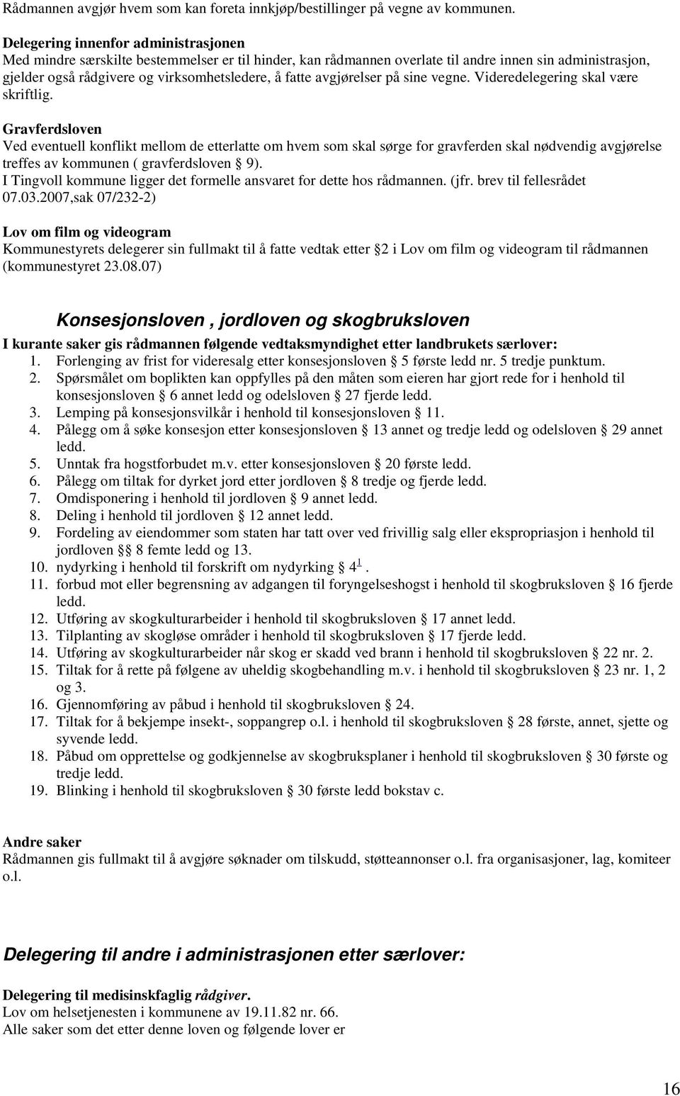 avgjørelser på sine vegne. Videredelegering skal være skriftlig.